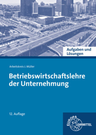 Betriebswirtschaftslehre der Unternehmung, Aufgaben und Lösungen
