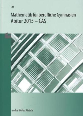Mathematik für berufliche Gymnasien, Abitur 2016 - CAS, Baden-Württemberg