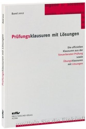Die offiziellen Klausuren aus der Steuerberater-Prüfung 2011/2012 sowie Übungsklausuren zu den jeweiligen Prüfungsgebieten mit L