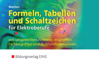 Formeln, Tabellen und Schaltzeichen für Elektroberufe mit umgestellten Formeln, englischen Fachbegriffen und IT-Grundlagenwissen