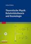 Theoretische Physik: Relativitätstheorie und Kosmologie