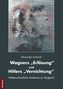 Wagners 'Erlösung' und Hitlers 'Vernichtung'