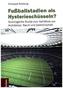 Fußballstadien als Hysterieschüsseln?