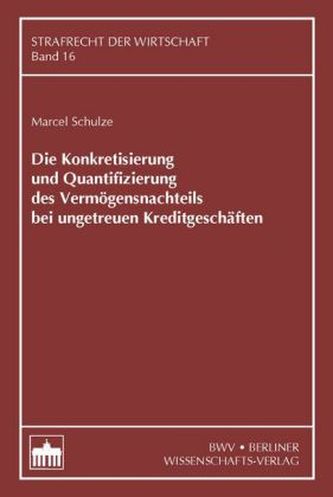 Die Konkretisierung und Quantifizierung des Vermögensnachteils bei ungetreuen Kreditgeschäften