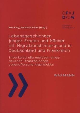 Lebensgeschichten junger Frauen und Männer mit Migrationshintergrund in Deutschland und Frankreich