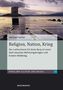 Religion, Nation, Krieg. Bd.11