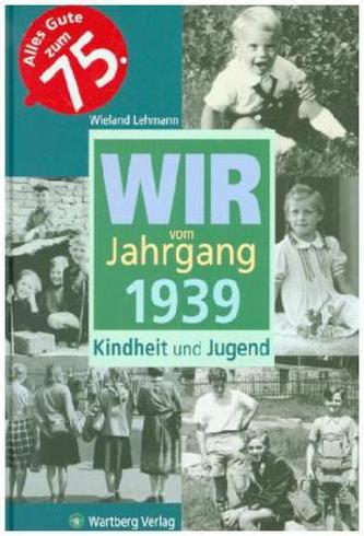 Wir vom Jahrgang 1939 - Kindheit und Jugend