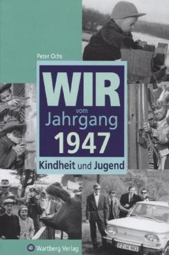 Wir vom Jahrgang 1947 - Kindheit und Jugend