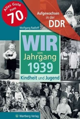 Wir vom Jahrgang 1939 - Aufgewachsen in der DDR