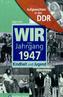 Wir vom Jahrgang 1947 - Aufgewachsen in der DDR
