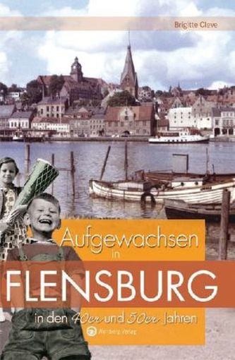 Aufgewachsen in Flensburg in den 40er und 50er Jahren
