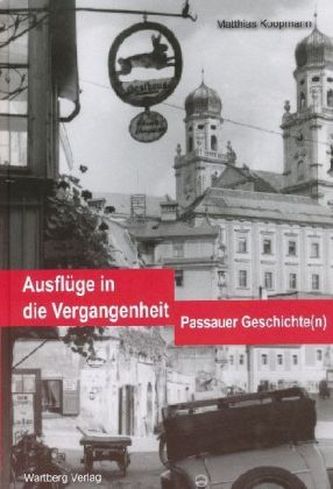 Ausflüge in die Vergangenheit - Passauer Geschichte(n)