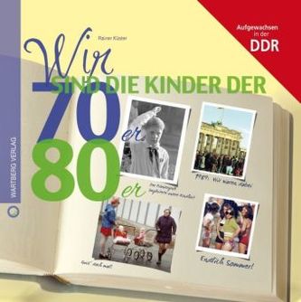 Wir sind die Kinder der 70er & 80er - Aufgewachsen in der DDR