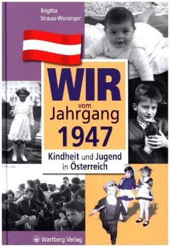 Wir vom Jahrgang 1947 - Kindheit und Jugend in Österreich