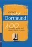 Dortmund - einfach Spitze! 100 Gründe, stolz auf diese Stadt zu sein