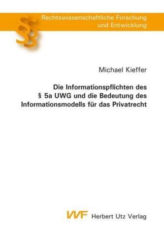 Die Informationspflichten des 5a UWG und die Bedeutung des Informationsmodells für das Privatrecht