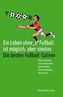 Ein Leben ohne Fußball ist möglich, aber sinnlos