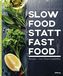 Slow Food statt Fast Food