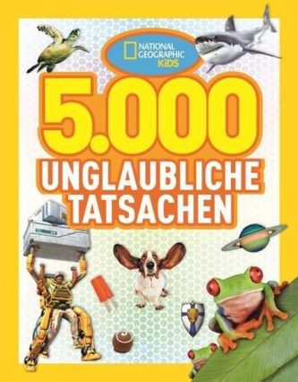 National Geographic Kids: 5000 unglaubliche Tatsachen