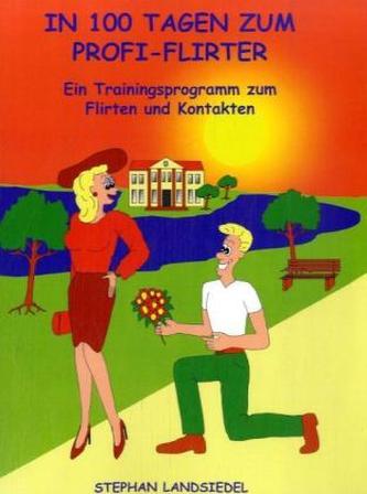 In 100 Tagen zum Profi-Flirter In 100 Tagen zum Profi-Flirter