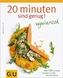 20 Minuten sind genug! Vegetarisch
