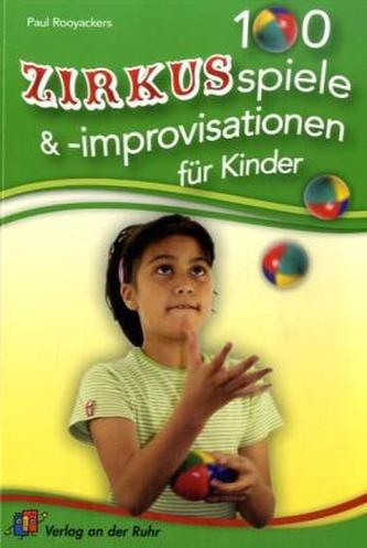 100 Zirkusspiele & -improvisationen für Kinder