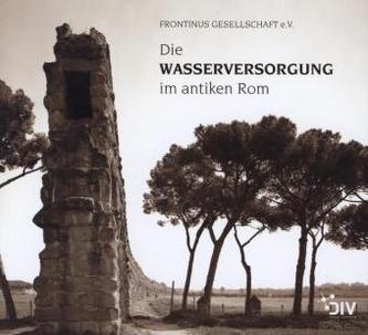 Die Wasserversorgung im antiken Rom