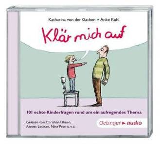 Klär mich auf. 101 echte Kinderfragen rund um ein aufregendes Thema, 1 Audio-CD
