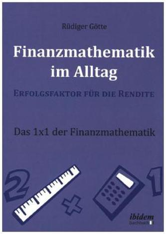 Finanzmathematik im Alltag - Erfolgsfaktor für die Rendite