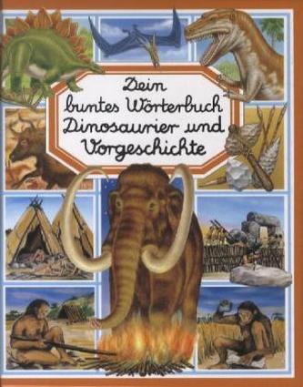 Dein buntes Wörterbuch: Dinosaurier und Vorgeschichte Dein buntes Wörterbuch: Dinosaurier und Vorgeschichte