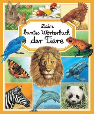 Dein buntes Wörterbuch der Tiere Dein buntes Wörterbuch der Tiere