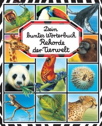 Dein buntes Wörterbuch: Rekorde der Tierwelt Dein buntes Wörterbuch: Rekorde der Tierwelt