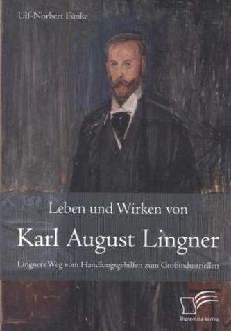 Leben und Wirken von Karl August Lingner
