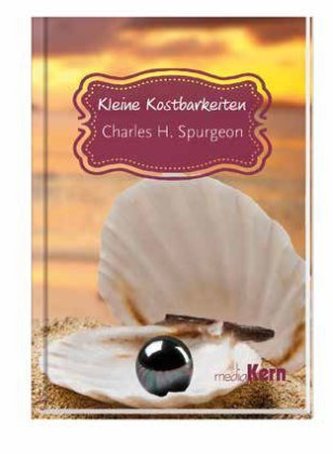 Kleine Kostbarkeiten - Charles H. Spurgeon