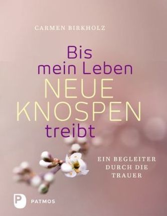 Bis mein Leben neue Knospen treibt