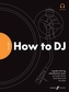 FutureDJs: How to DJ