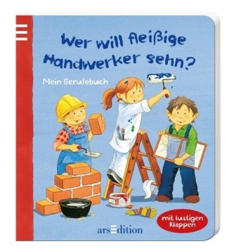 Wer will fleißige Handwerker sehn?