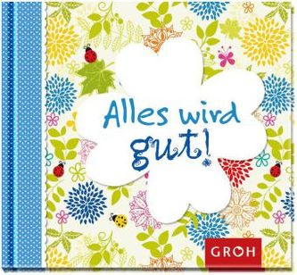 Alles wird gut!