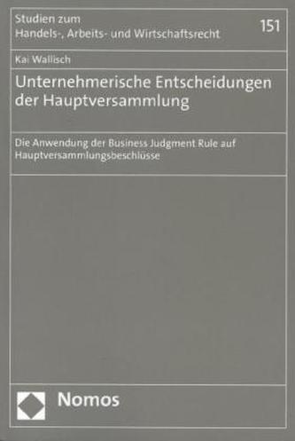 Unternehmerische Entscheidungen der Hauptversammlung