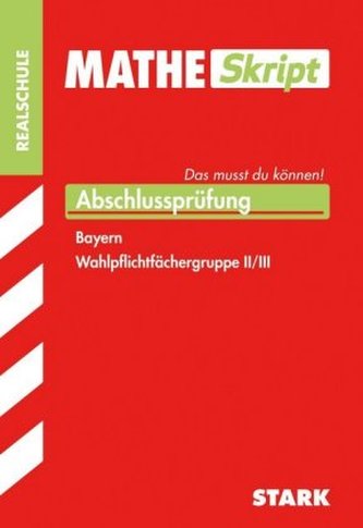 MATHE Skript, Abschlussprüfung Realschule Bayern Wahlpflichtfächergruppe II/III