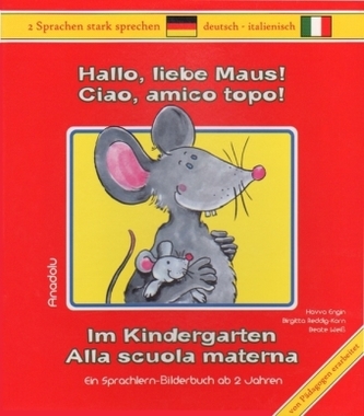 Hallo, liebe Maus! Im Kindergarten, Deutsch-Italienisch. Ciao, amico topo! Alla scuola materna