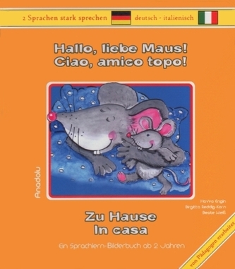 Hallo, liebe Maus! Zu Hause, Deutsch-Italienisch. Ciao, amico topo! In casa
