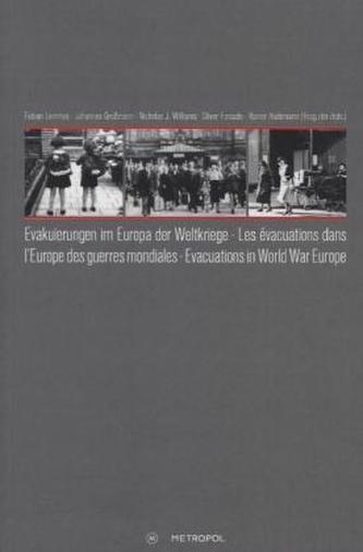 Evakuierungen im Europa der Weltkriege. Les évacuations dans l'Europe des guerres mondiales. Evacuations in World War Europe