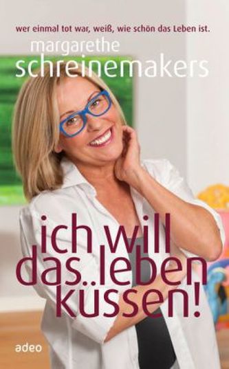 Ich will das Leben küssen!