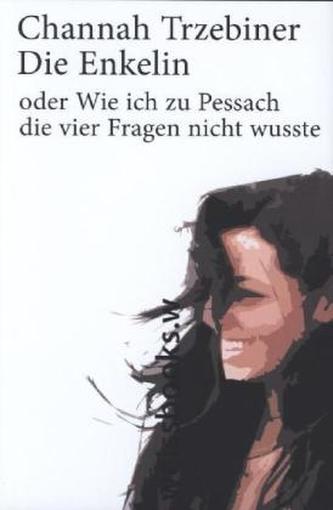 Die Enkelin oder Wie ich zu Pessach die vier Fragen nicht wusste