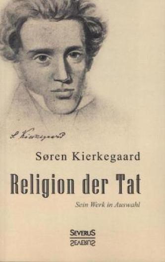 Religion der Tat. Sein Werk in Auswahl