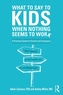 What to Say to Kids When Nothing Seems to Work