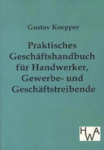 Praktisches Geschäftshandbuch für Handwerker, Gewerbe- und Geschäftstreibende