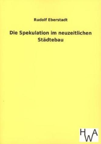 Die Spekulation im neuzeitlichen Städtebau