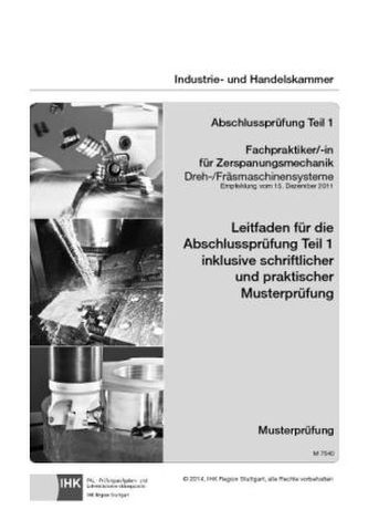 PAL-Musteraufgabensatz - Abschlussprüfung Teil 1 - Fachpraktiker/-in für Zerspanungsmechanik Dreh-/Fräsmaschinensysteme (M 7540)